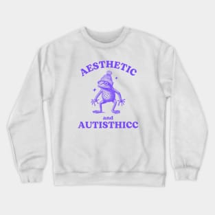 Aesthetic And Autisthicc, Funny Autism Shirt, Frog T Shirt, Dumb Y2k Shirt, Mental Health Cartoon Silly Meme Crewneck Sweatshirt